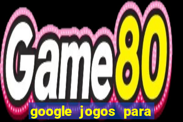 google jogos para ganhar dinheiro